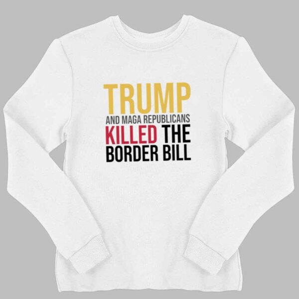 Jon Cooper Trump And Maga Republicans Killed The Border Bill Shirt 2