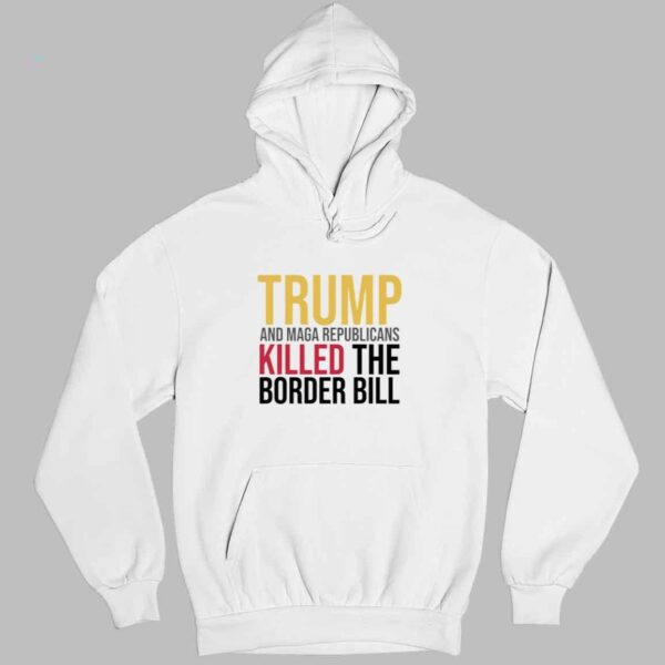 Jon Cooper Trump And Maga Republicans Killed The Border Bill Shirt 3