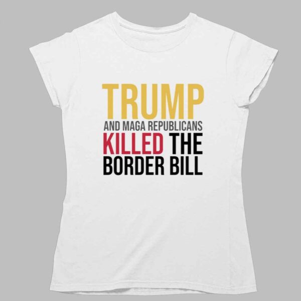 Jon Cooper Trump And Maga Republicans Killed The Border Bill Shirt