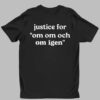 Justice For Om Om Och Om Igen Shirt 1