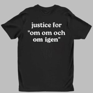 Justice For Om Om Och Om Igen Shirt 1