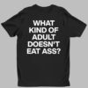 Kevin Flynn What Kind Of Adult Doesn't Eat Ass Shirt 1