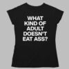 Kevin Flynn What Kind Of Adult Doesn't Eat Ass Shirt