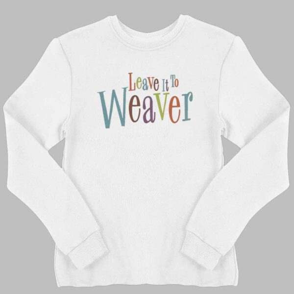 Leave It To Weaver Shirt 2