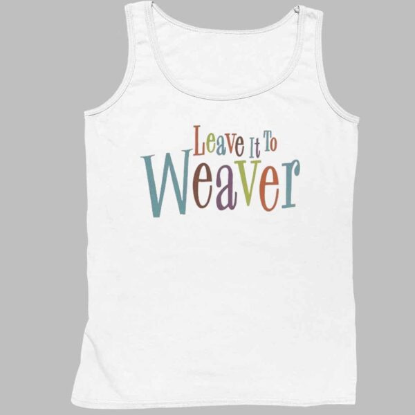 Leave It To Weaver Shirt 4