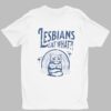 Lesbians Eat What Pussy Shirt