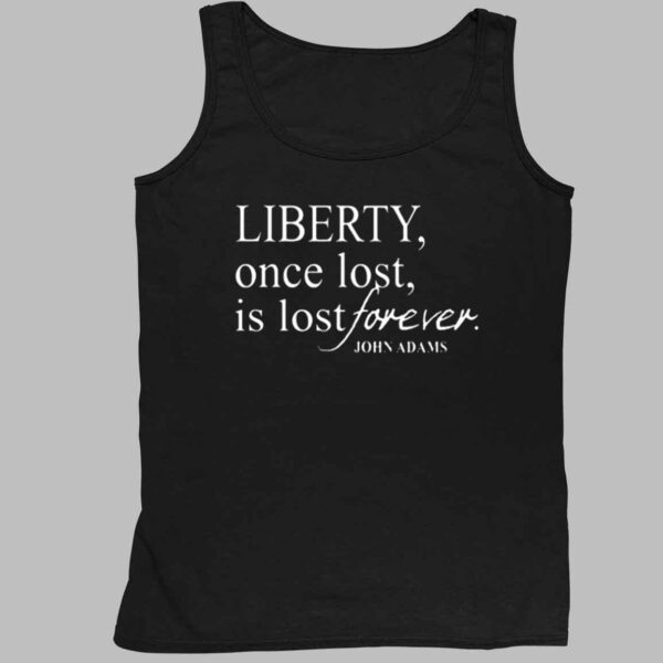 Liberty Once Lost Is Lost Forever John Adams Shirt 4