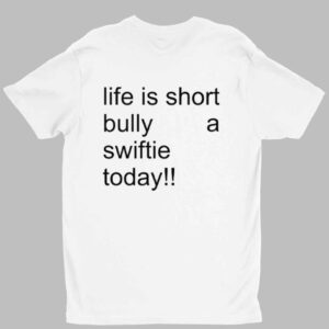 Life Is Short Bully A Swiftie Today Shirt