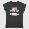 Loud White Men For Kamala Harris Shirt 1