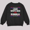 Loud White Men For Kamala Harris Shirt 3