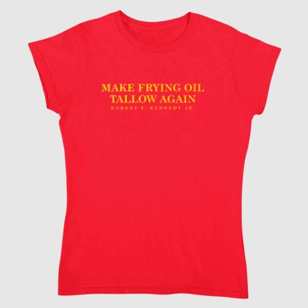 Make Frying Oil Tallow Again Robert Kennedy Jr Shirt