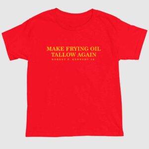 Make Frying Oil Tallow Again Robert Kennedy Jr Shirt