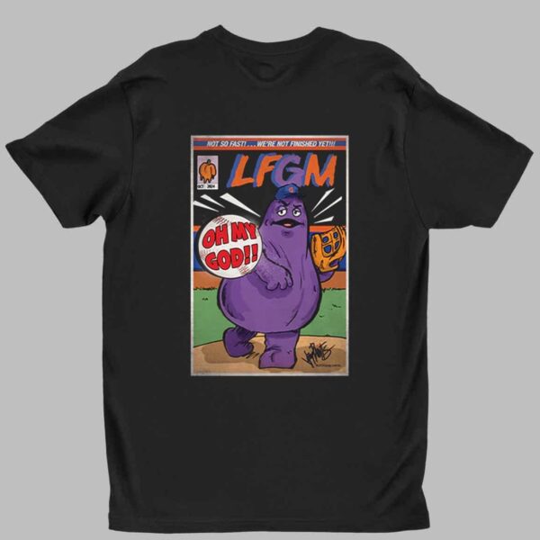 Mets Grimace Not So Fast We’re Not Finish Yet LFGM OMG Shirt