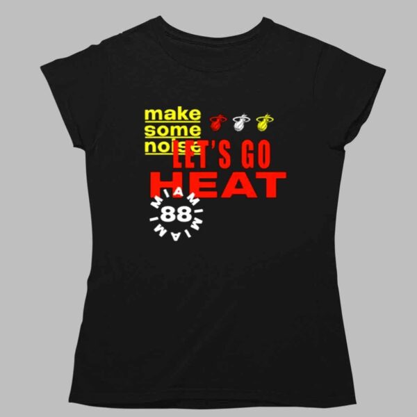 Miami Heat Let's Go Heat Make Some Noise Shirt 1