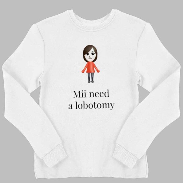 Mii Need A Lobotomy Shirt