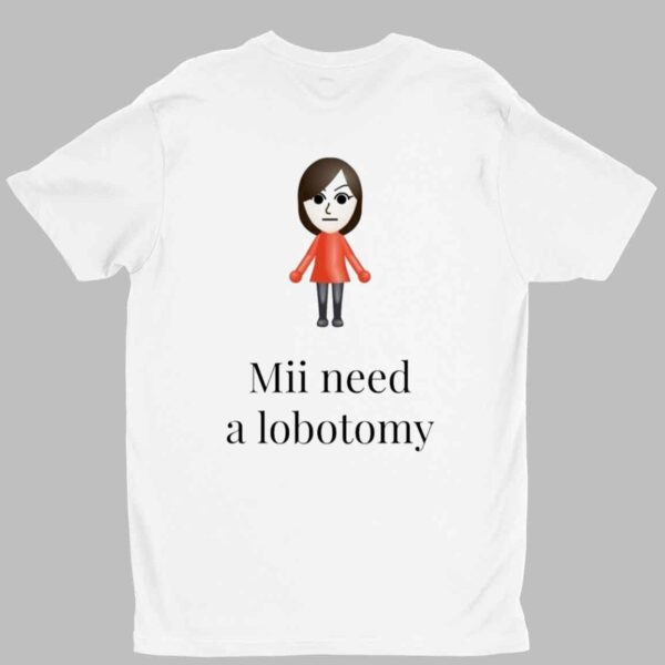 Mii Need A Lobotomy Shirt