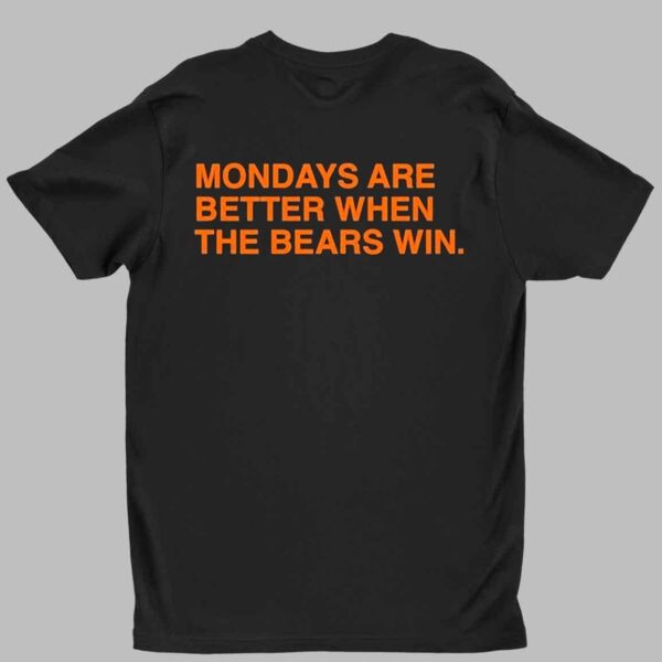 Mondays Are Better When The Bears Win Shirt 1