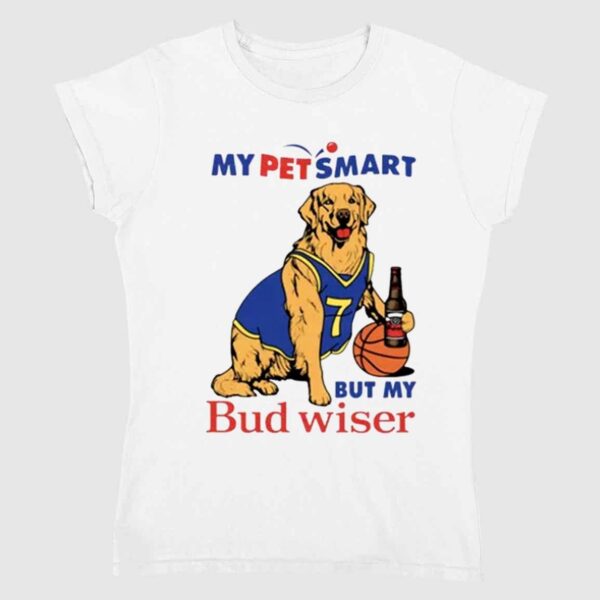 My Pet Smart But My Bud Wiser Shirt 1