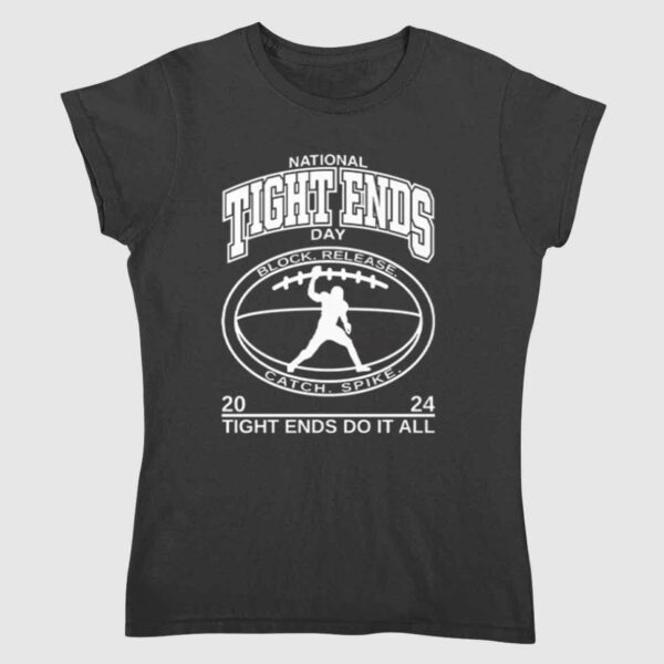 National Tight Ends Day 2024 Tight Ends Do It All Shirt 1