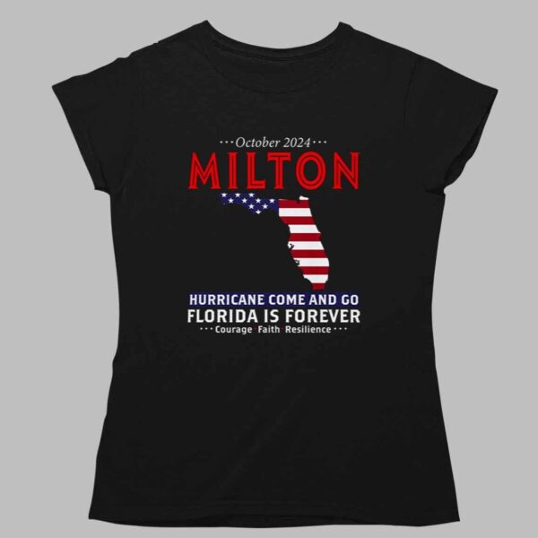 October 2024 Milton Hurricane Come And Go Florida Is Forever Courage Faith Resilience Shirt