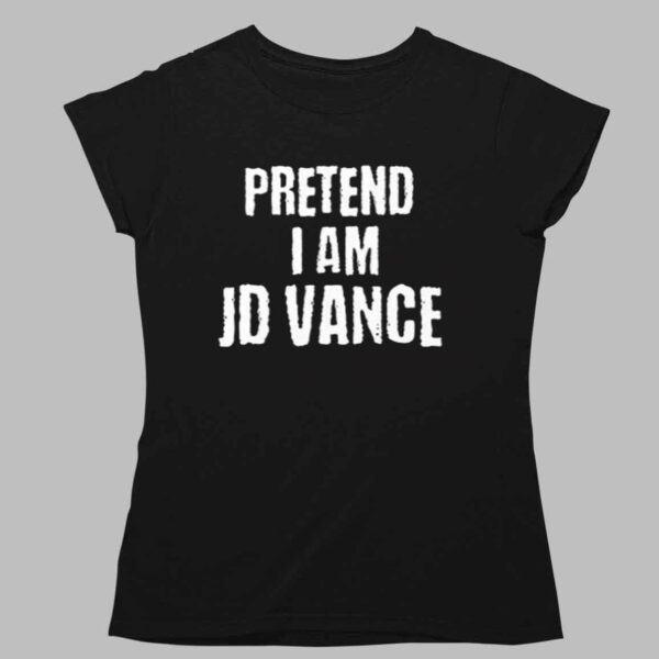 Pretend I Am JD Vance Shirt