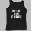 Pretend I Am JD Vance Shirt