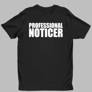 Professional Noticer Shirt