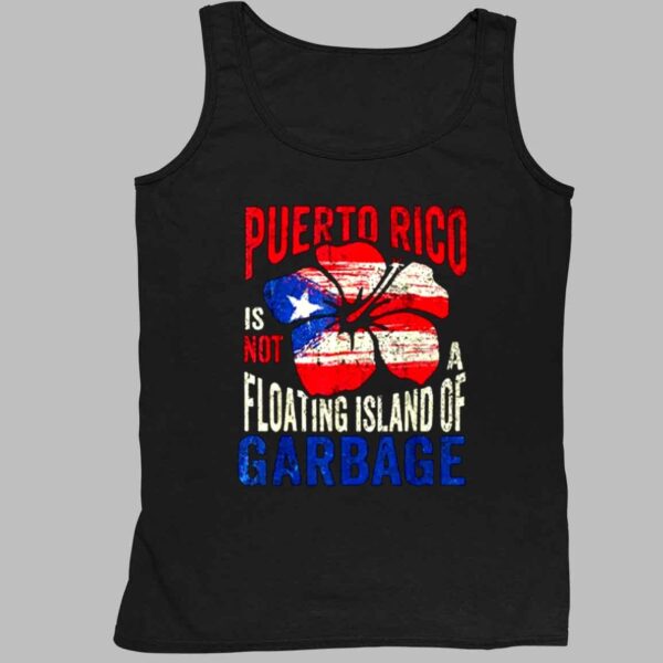 Puerto Rico Is Not A Floating Island Of Garbage Shirt 4