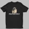 Pug Pace Only Shirt 1