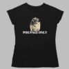 Pug Pace Only Shirt