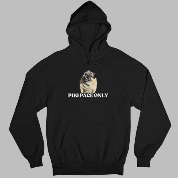 Pug Pace Only Shirt 3