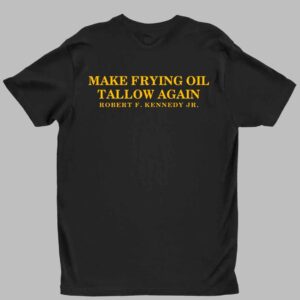 Robert F. Kennedy Jr Make Frying Oil Tallow Again Shirt