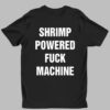 Shrimp Powered Fuck Machine Shirt 1