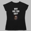 Simon Kaggwa Njala Why Are You Gay Shirt