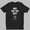 Simon Kaggwa Njala Why Are You Gay Shirt