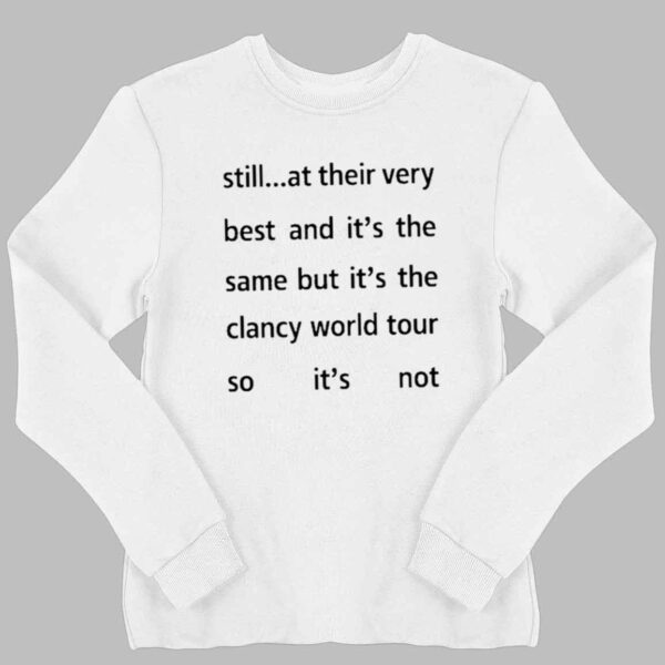 Still At Their Very Best And It's The Same But It's The Clancy World Tour So It's Not Shirt 2