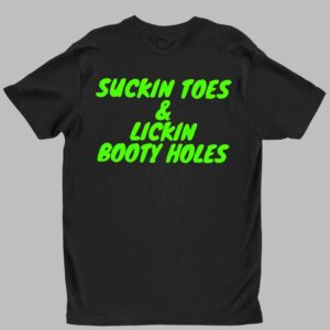 Suckin Toes And Lickin Booty Holes Shirt