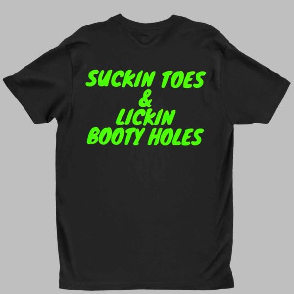 Suckin Toes And Lickin Booty Holes Shirt