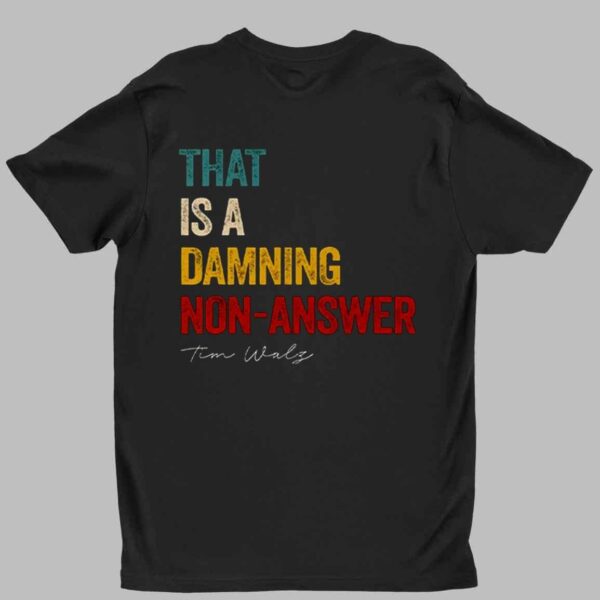 That Is A Damning Non Answer Kamala Harris Walz 2024 Shirt