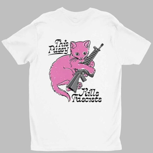 This Pussy Kills Fascists Shirt 1