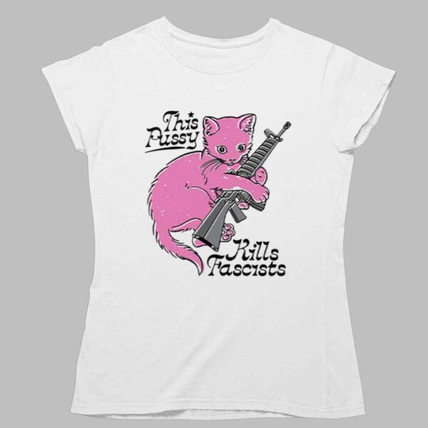 This Pussy Kills Fascists Shirt