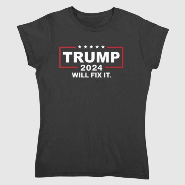 Trump 2024 Will Fix It Shirt 1