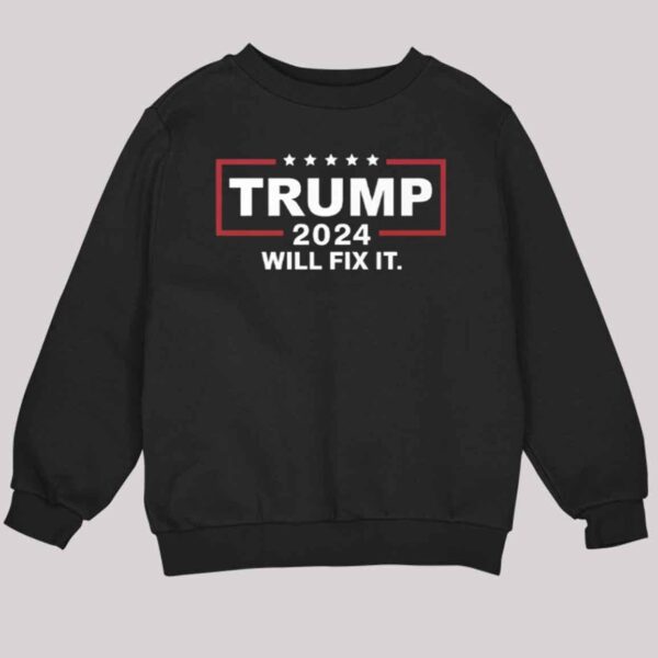 Trump 2024 Will Fix It Shirt 3