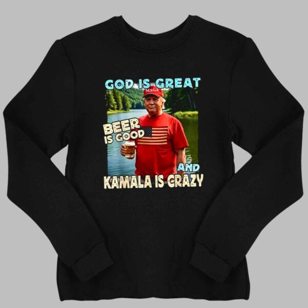 Trump God Is Great Beer Is Good And Kamala Is Crazy Shirt 2