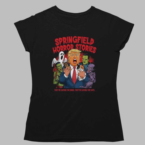 Trump Springfield Horror Stories They're Eating The Dogs They're Eating The Cats Shirt 1