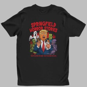 Trump Springfield Horror Stories They're Eating The Dogs They're Eating The Cats Shirt