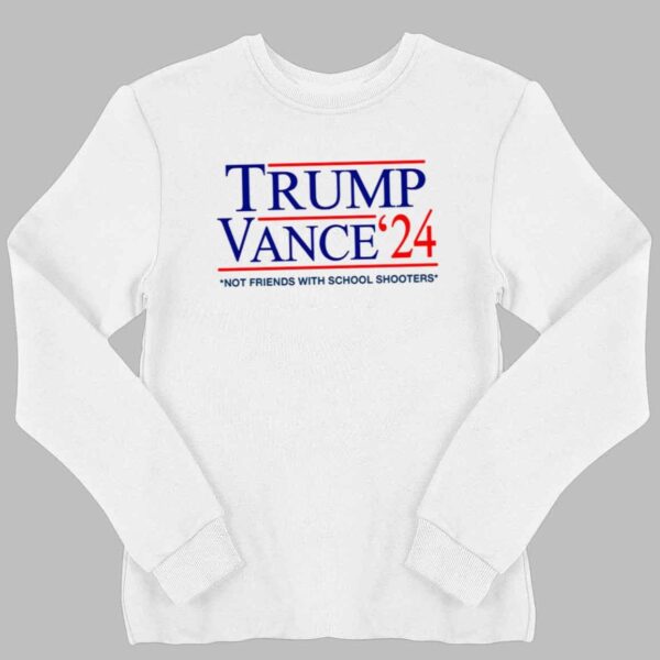 Trump Vance '24 Not Friends With School Shooters Shirt