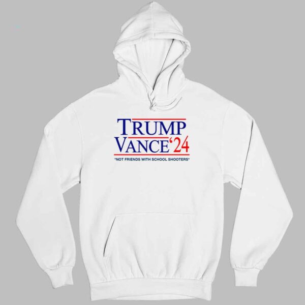 Trump Vance '24 Not Friends With School Shooters Shirt