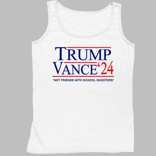 Trump Vance '24 Not Friends With School Shooters Shirt