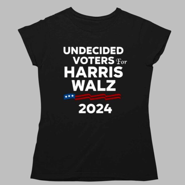 Undecided Voters For Harris Walz 2024 Shirt 1